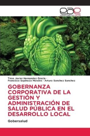 Cover of Gobernanza Corporativa de la Gestión Y Administración de Salud Pública En El Desarrollo Local