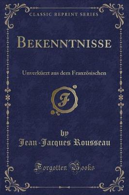 Book cover for Bekenntnisse: Unverkürzt aus dem Französischen (Classic Reprint)