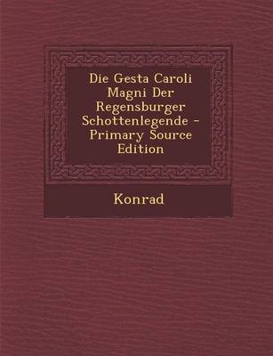 Book cover for Die Gesta Caroli Magni Der Regensburger Schottenlegende - Primary Source Edition