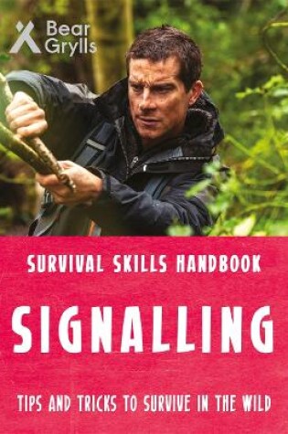 Cover of Bear Grylls Survival Skills: Signalling