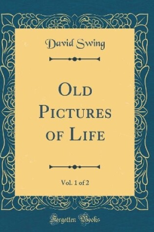 Cover of Old Pictures of Life, Vol. 1 of 2 (Classic Reprint)