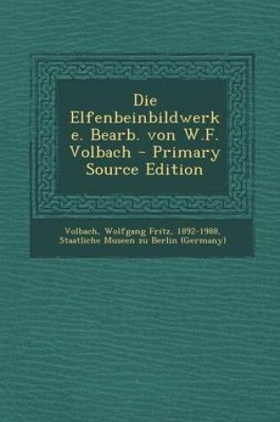 Cover of Die Elfenbeinbildwerke. Bearb. Von W.F. Volbach