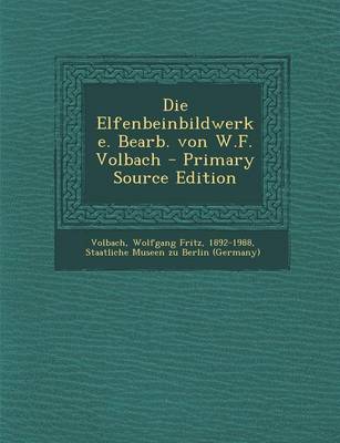 Book cover for Die Elfenbeinbildwerke. Bearb. Von W.F. Volbach