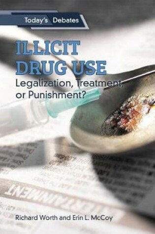 Cover of Illicit Drug Use: Legalization, Treatment, or Punishment?