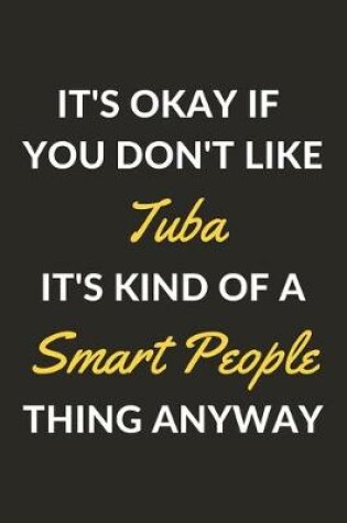 Cover of It's Okay If You Don't Like Tuba It's Kind Of A Smart People Thing Anyway