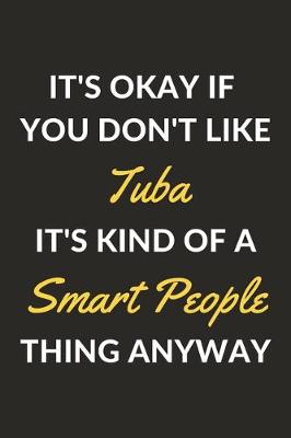 Book cover for It's Okay If You Don't Like Tuba It's Kind Of A Smart People Thing Anyway