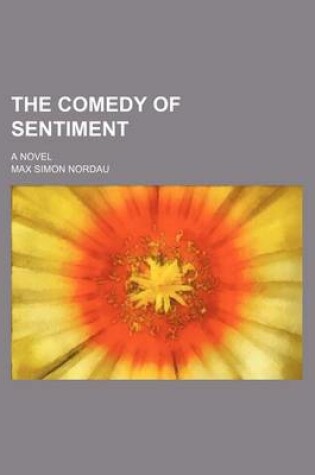 Cover of The Comedy of Sentiment; A Novel