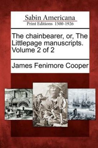 Cover of The Chainbearer, Or, the Littlepage Manuscripts. Volume 2 of 2