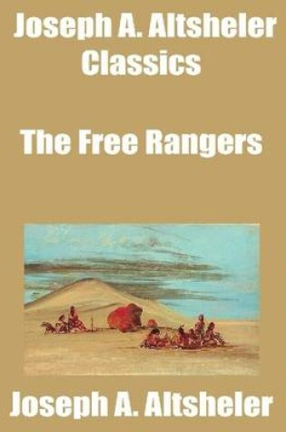 Cover of Joseph A. Altsheler Classics: The Free Rangers