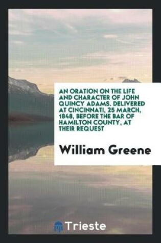 Cover of An Oration on the Life and Character of John Quincy Adams. Delivered at Cincinnati, 25 March, 1848, Before the Bar of Hamilton County, at Their Request