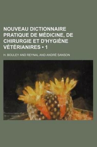 Cover of Nouveau Dictionnaire Pratique de Medicine, de Chirurgie Et D'Hygiene Veterianires (1)