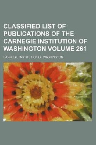 Cover of Classified List of Publications of the Carnegie Institution of Washington Volume 261