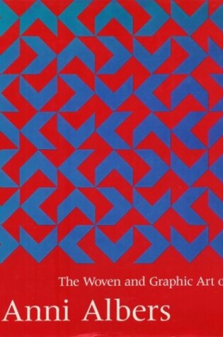 Cover of The Woven and Graphic Art of Anni Albers