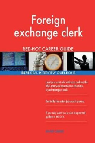 Cover of Foreign exchange clerk RED-HOT Career Guide; 2574 REAL Interview Questions