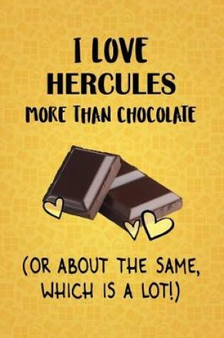 Cover of I Love Hercules More Than Chocolate (Or About The Same, Which Is A Lot!)