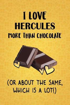 Book cover for I Love Hercules More Than Chocolate (Or About The Same, Which Is A Lot!)