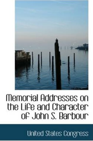 Cover of Memorial Addresses on the Life and Character of John S. Barbour