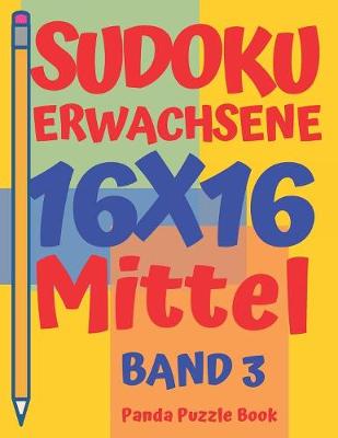 Book cover for Sudoku Erwachsene 16x16 - Mittel - Band 3