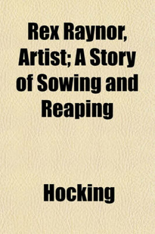 Cover of Rex Raynor, Artist; A Story of Sowing and Reaping