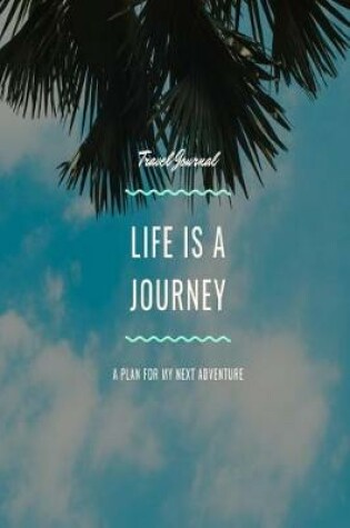 Cover of Travel journal; Life is a Journey; A plan for my next adventure