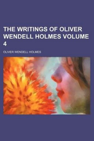 Cover of The Writings of Oliver Wendell Holmes Volume 4