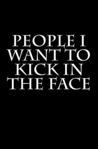 Cover of People I Want to Kick in the Face