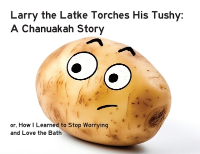 Book cover for Larry the Latke Torches His Tushy