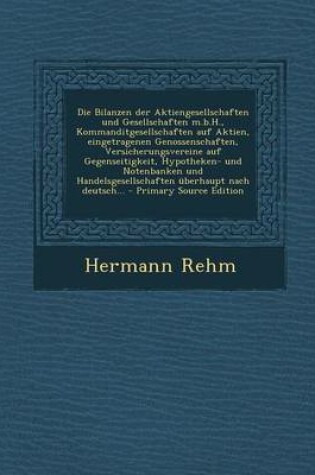 Cover of Die Bilanzen Der Aktiengesellschaften Und Gesellschaften M.B.H., Kommanditgesellschaften Auf Aktien, Eingetragenen Genossenschaften, Versicherungsvere