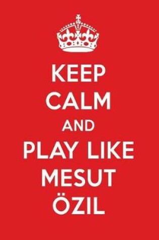 Cover of Keep Calm and Play Like Mesut