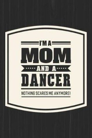 Cover of I'm A Mom And A Dancer Nothing Scares Me Anymore!