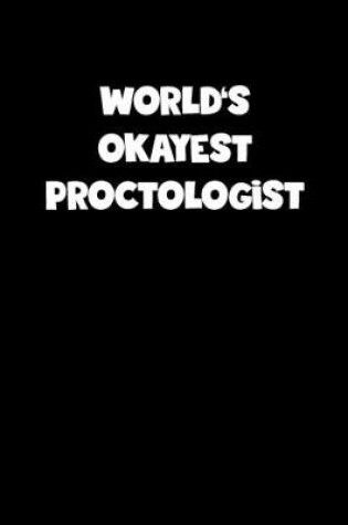 Cover of World's Okayest Proctologist Notebook - Proctologist Diary - Proctologist Journal - Funny Gift for Proctologist