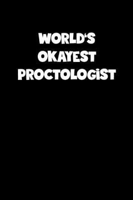 Book cover for World's Okayest Proctologist Notebook - Proctologist Diary - Proctologist Journal - Funny Gift for Proctologist