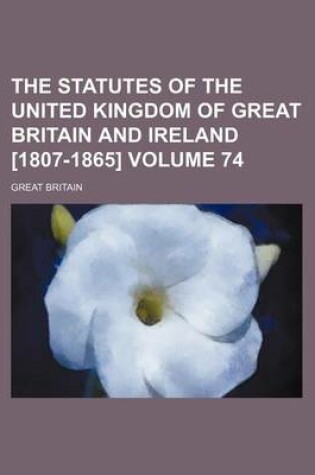 Cover of The Statutes of the United Kingdom of Great Britain and Ireland [1807-1865] Volume 74