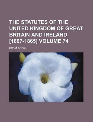 Book cover for The Statutes of the United Kingdom of Great Britain and Ireland [1807-1865] Volume 74