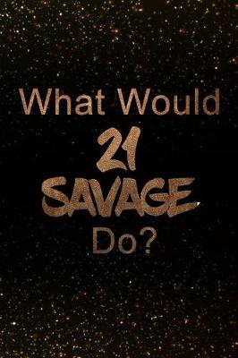 Book cover for What Would 21 Savage Do?