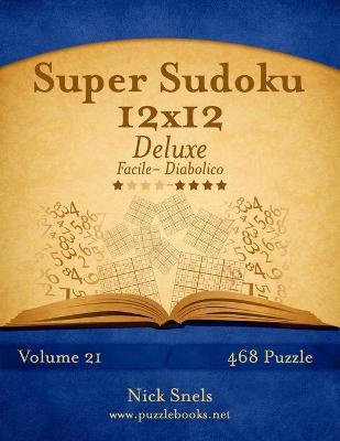 Book cover for Super Sudoku 12x12 Deluxe - Da Facile a Diabolico - Volume 21 - 468 Puzzle