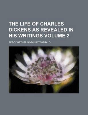 Book cover for The Life of Charles Dickens as Revealed in His Writings Volume 2