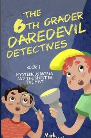 Cover of The 6th Grader Daredevil Detectives (Book 1)