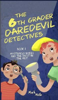 Cover of The 6th Grader Daredevil Detectives (Book 1)