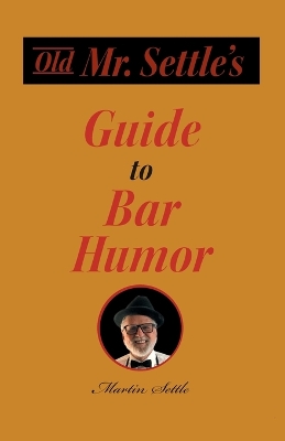 Book cover for Old Mr. Settle's Guide to Bar Humor