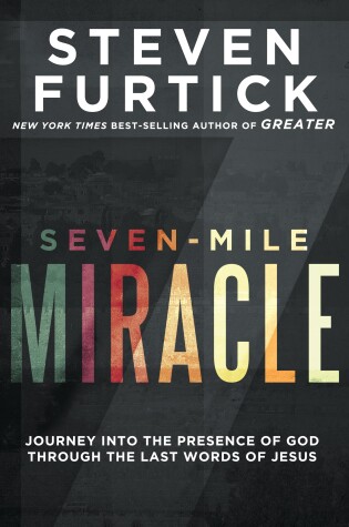 Cover of Seven-Mile Miracle: Journey Into the Presence of God Through the Last Words of Jesus
