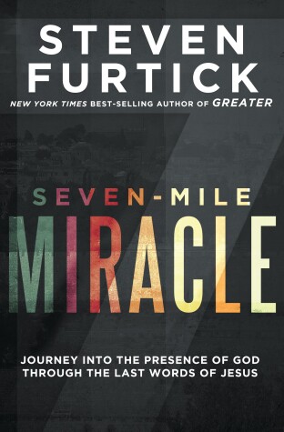 Book cover for Seven-Mile Miracle: Journey Into the Presence of God Through the Last Words of Jesus