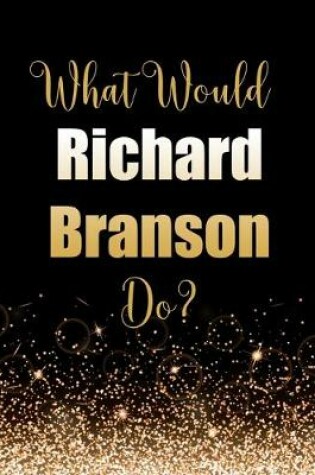Cover of What Would Richard Branson Do?