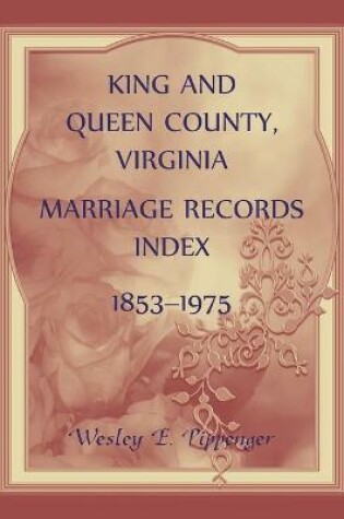 Cover of King and Queen County, Virginia Marriage Records Index, 1853-1975