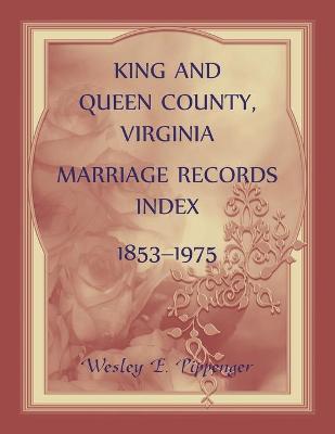 Book cover for King and Queen County, Virginia Marriage Records Index, 1853-1975