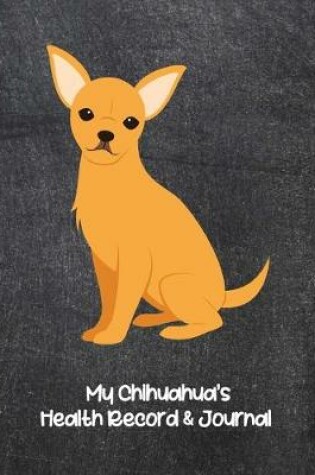Cover of My Chihuahua's Health Record & Journal