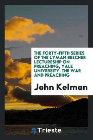 Cover of The Forty-Fifth Series of the Lyman Beecher Lectureship on Preaching, Yale University. the War and Preaching