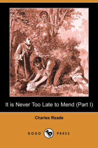 Cover of It Is Never Too Late to Mend (Part I) (Dodo Press)