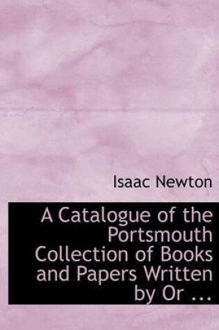 Cover of A Catalogue of the Portsmouth Collection of Books and Papers Written by or ...
