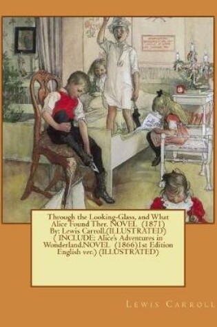 Cover of Through the Looking-Glass, and What Alice Found Ther. NOVEL (1871) By